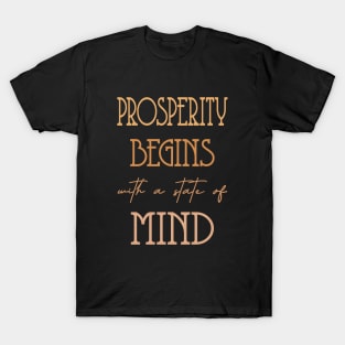 Prosperity begins with a state of mind, Prosperous T-Shirt